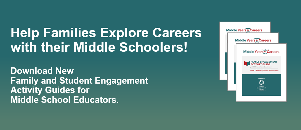 Help Families Explore Careers with their Middle Schoolers!

Visit our Middle Years to Careers Page and scroll down to download New Family and Student Engagement Activity Guides for Middle School Educators.